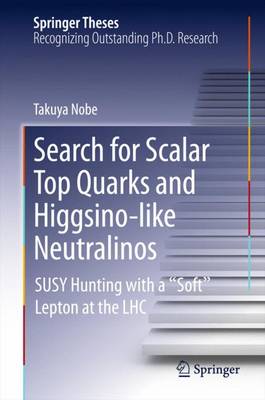 Search for Scalar Top Quarks and Higgsino-Like Neutralinos: SUSY Hunting With a Soft Lepton at the LHC 1st ed. 2016