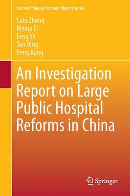 Investigation Report on Large Public Hospital Reforms in China 1st ed. 2016