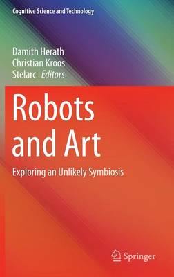 Robots and Art: Exploring an Unlikely Symbiosis 1st ed. 2016