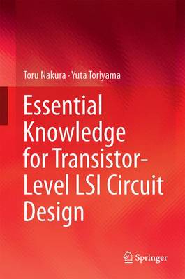Essential Knowledge for Transistor-Level LSI Circuit Design 1st ed. 2016