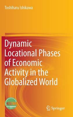 Dynamic Locational Phases of Economic Activity in the Globalized World 1st ed. 2016