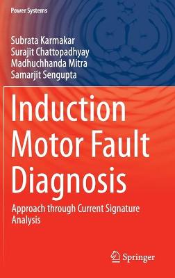 Induction Motor Fault Diagnosis: Approach through Current Signature Analysis 1st ed. 2016