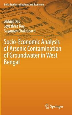 Socio-Economic Analysis of Arsenic Contamination of Groundwater in West Bengal 1st ed. 2016