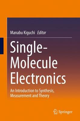 Single-Molecule Electronics: An Introduction to Synthesis, Measurement and Theory 1st ed. 2016