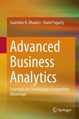 Advanced Business Analytics: Essentials for Developing a Competitive Advantage 1st ed. 2016