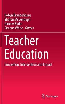 Teacher Education: Innovation, Intervention and Impact 1st ed. 2016