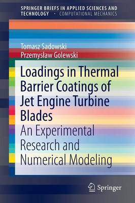 Loadings in Thermal Barrier Coatings of Jet Engine Turbine Blades: An Experimental Research and Numerical Modeling 1st ed. 2016