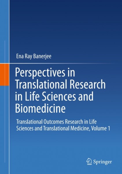 Perspectives in Translational Research in Life Sciences and Biomedicine: Translational Outcomes Research in Life Sciences and Translational Medicine, Volume 1