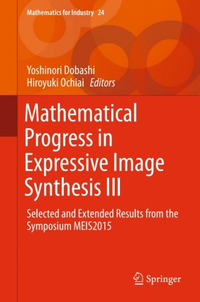 Mathematical Progress in Expressive Image Synthesis III: Selected and Extended Results from the Symposium MEIS2015