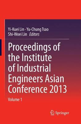 Proceedings of the Institute of Industrial Engineers Asian Conference 2013 Softcover reprint of the original 1st ed. 2013