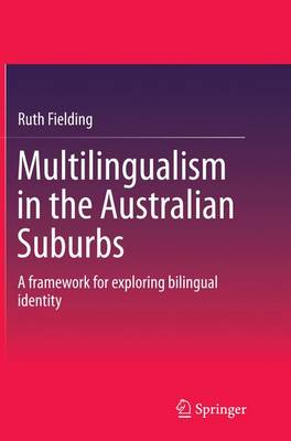 Multilingualism in the Australian Suburbs: A framework for exploring bilingual identity Softcover reprint of the original 1st ed. 2015