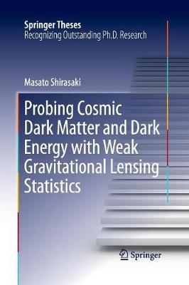 Probing Cosmic Dark Matter and Dark Energy with Weak Gravitational Lensing  Statistics Softcover reprint of the original 1st ed. 2016