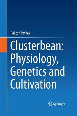 Clusterbean: Physiology, Genetics and Cultivation Softcover Reprint of the Original 1st 2015 ed.