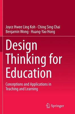 Design Thinking for Education: Conceptions and Applications in Teaching and Learning Softcover reprint of the original 1st ed. 2015