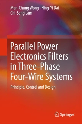 Parallel Power Electronics Filters in Three-Phase Four-Wire Systems: Principle, Control and Design 1st ed. 2016