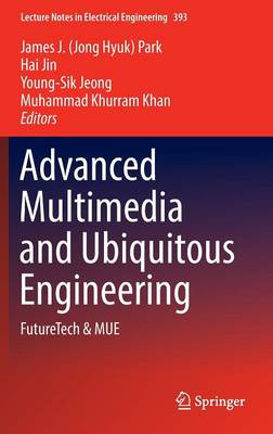 Advanced Multimedia and Ubiquitous Engineering: FutureTech & MUE 1st ed. 2016