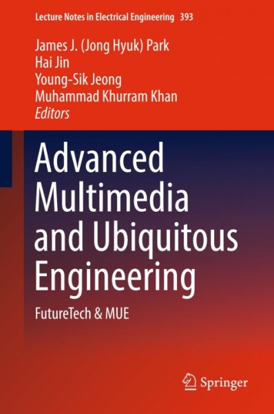 Advanced Multimedia and Ubiquitous Engineering: FutureTech & MUE