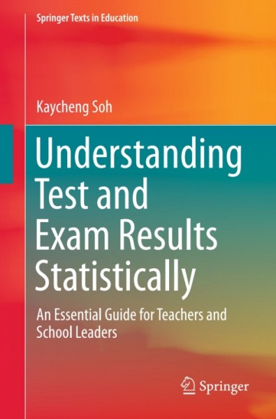 Understanding Test and Exam Results Statistically: An Essential Guide for Teachers and School Leaders