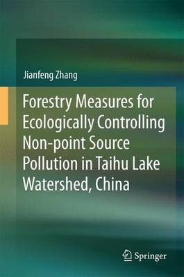 Forestry Measures for Ecologically Controlling Non-point Source Pollution in  Taihu Lake Watershed, China 1st ed. 2016