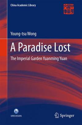 Paradise Lost: The Imperial Garden Yuanming Yuan 1st ed. 2016