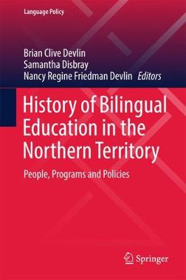 History of Bilingual Education in the Northern Territory: People, Programs and Policies 1st ed. 2017