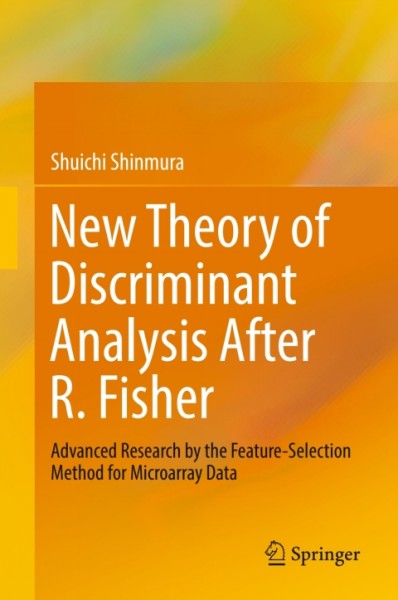 New Theory of Discriminant Analysis After R. Fisher: Advanced Research by the Feature Selection Method for Microarray Data