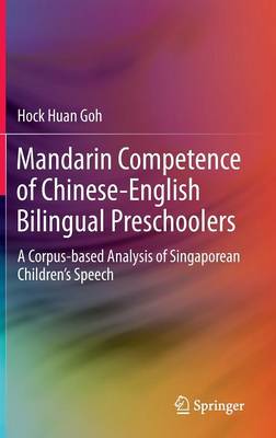 Mandarin Competence of Chinese-English Bilingual Preschoolers: A Corpus-based Analysis of Singaporean Childrens Speech 1st ed. 2017