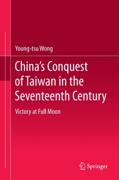 China's Conquest of Taiwan in the Seventeenth Century: Victory at Full Moon