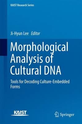 Morphological Analysis of Cultural DNA: Tools for Decoding Culture-Embedded Forms 1st ed. 2017