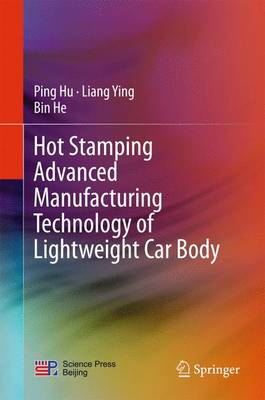 Hot Stamping Advanced Manufacturing Technology of Lightweight Car Body 1st ed. 2017