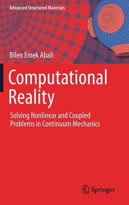 Computational Reality: Solving Nonlinear and Coupled Problems in Continuum Mechanics 1st ed. 2017