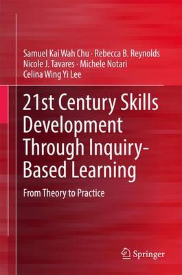 21st Century Skills Development Through Inquiry-Based Learning: From Theory to Practice 1st ed. 2017