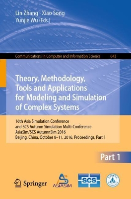 Theory, Methodology, Tools and Applications for Modeling and Simulation of Complex Systems: 16th Asia Simulation Conference and SCS Autumn Simulation Multi-Conference, AsiaSim/SCS AutumnSim 2016, Beijing, China, October 8-11, 2016, Proceedings, Part I