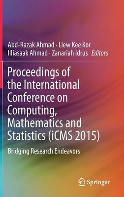 Proceedings of the International Conference on Computing, Mathematics and  Statistics (iCMS 2015): Bridging Research Endeavors 1st ed. 2017