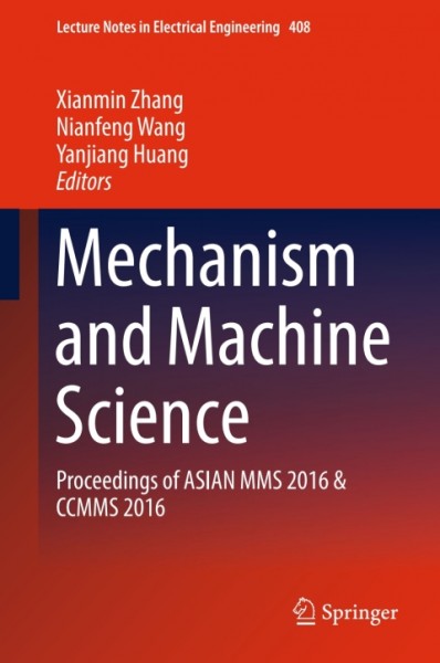 Mechanism and Machine Science: Proceedings of ASIAN MMS 2016 & CCMMS 2016