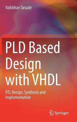 PLD Based Design with VHDL: RTL Design, Synthesis and Implementation 1st ed. 2017
