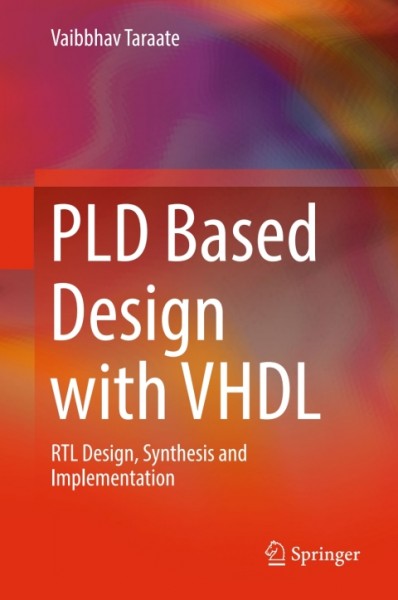 PLD Based Design with VHDL: RTL Design, Synthesis and Implementation