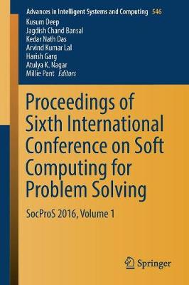 Proceedings of Sixth International Conference on Soft Computing for Problem  Solving: SocProS 2016, Volume 1 1st ed. 2017