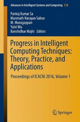 Progress in Intelligent Computing Techniques: Theory, Practice, and  Applications: Proceedings of ICACNI 2016, Volume 1 1st ed. 2018