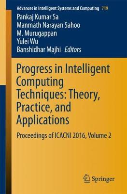 Progress in Intelligent Computing Techniques: Theory, Practice, and  Applications: Proceedings of ICACNI 2016, Volume 2 1st ed. 2018