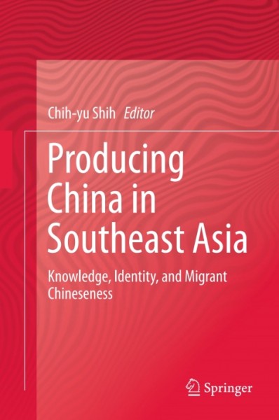 Producing China in Southeast Asia: Knowledge, Identity, and Migrant Chineseness