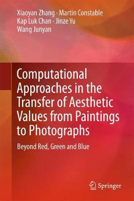 Computational Approaches in the Transfer of Aesthetic Values from Paintings  to Photographs: Beyond Red, Green and Blue 1st ed. 2018