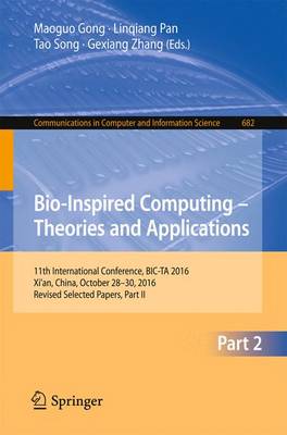 Bio-inspired Computing - Theories and Applications: 11th International Conference, BIC-TA 2016, Xi'an, China, October 28-30, 2016, Revised Selected Papers, Part II