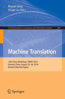 Machine Translation: 12th China Workshop, CWMT 2016, Urumqi, China, August 2526, 2016, Revised  Selected Papers 1st ed. 2016