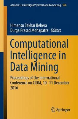 Computational Intelligence in Data Mining: Proceedings of the International Conference on CIDM, 10-11 December 2016 1st ed. 2017