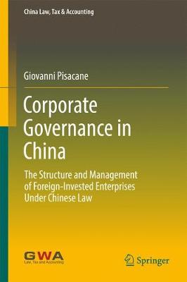 Corporate Governance in China: The Structure and Management of Foreign-Invested Enterprises Under Chinese Law 1st ed. 2017