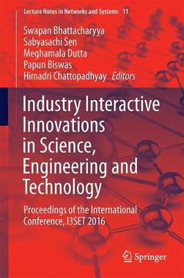 Industry Interactive Innovations in Science, Engineering and Technology: Proceedings of the International Conference, I3SET 2016 1st ed. 2018