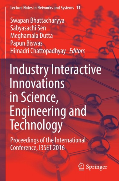 Industry Interactive Innovations in Science, Engineering and Technology: Proceedings of the International Conference, I3SET 2016