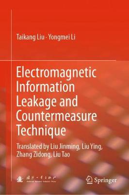 Electromagnetic Information Leakage and Countermeasure Technique: Translated by Liu Jinming, Liu Ying, Zhang Zidong, Liu Tao