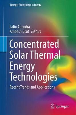 Concentrated Solar Thermal Energy Technologies: Recent Trends and Applications 1st ed. 2018